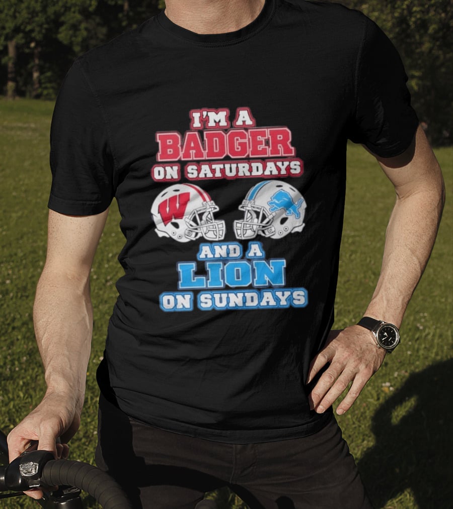 I'm A Badger On Saturdays And A Lion On Sundays Football Fan Wisconsin Detroit T-Shirt