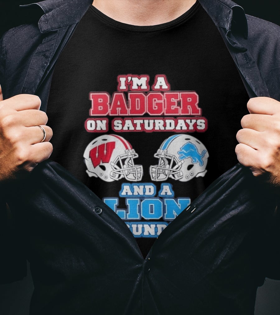 I'm A Badger On Saturdays And A Lion On Sundays Football Fan Wisconsin Detroit T-Shirt