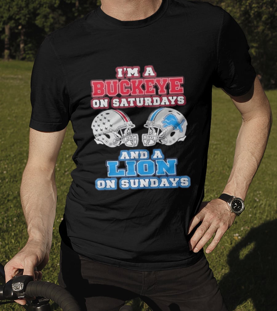 I'm A Buckeye On Saturdays And A Lion On Sundays Football Helmets T-Shirt