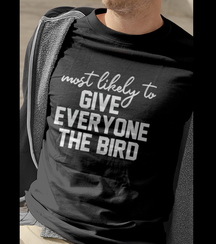Most Likely To Give Everyone The Bird T-Shirt
