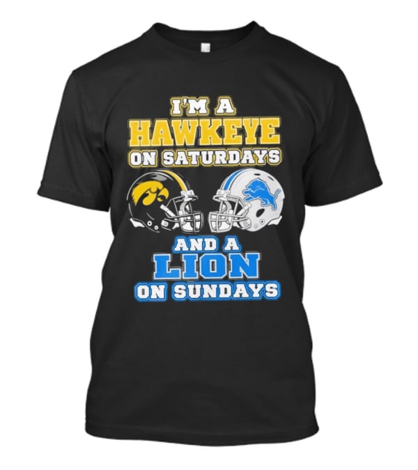 I'm A Hawkeye On Saturdays And A Lion On Sundays Football Team Pride T-Shirt