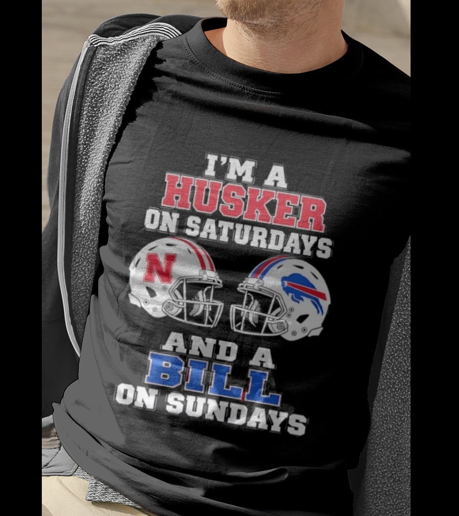 I'm A Husker On Saturdays And A Bill On Sundays Nebraska Buffalo Football Fan Gear T-Shirt