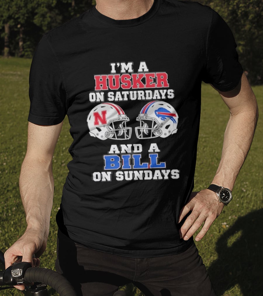 I'm A Husker On Saturdays And A Bill On Sundays Nebraska Buffalo Football Fan Gear T-Shirt