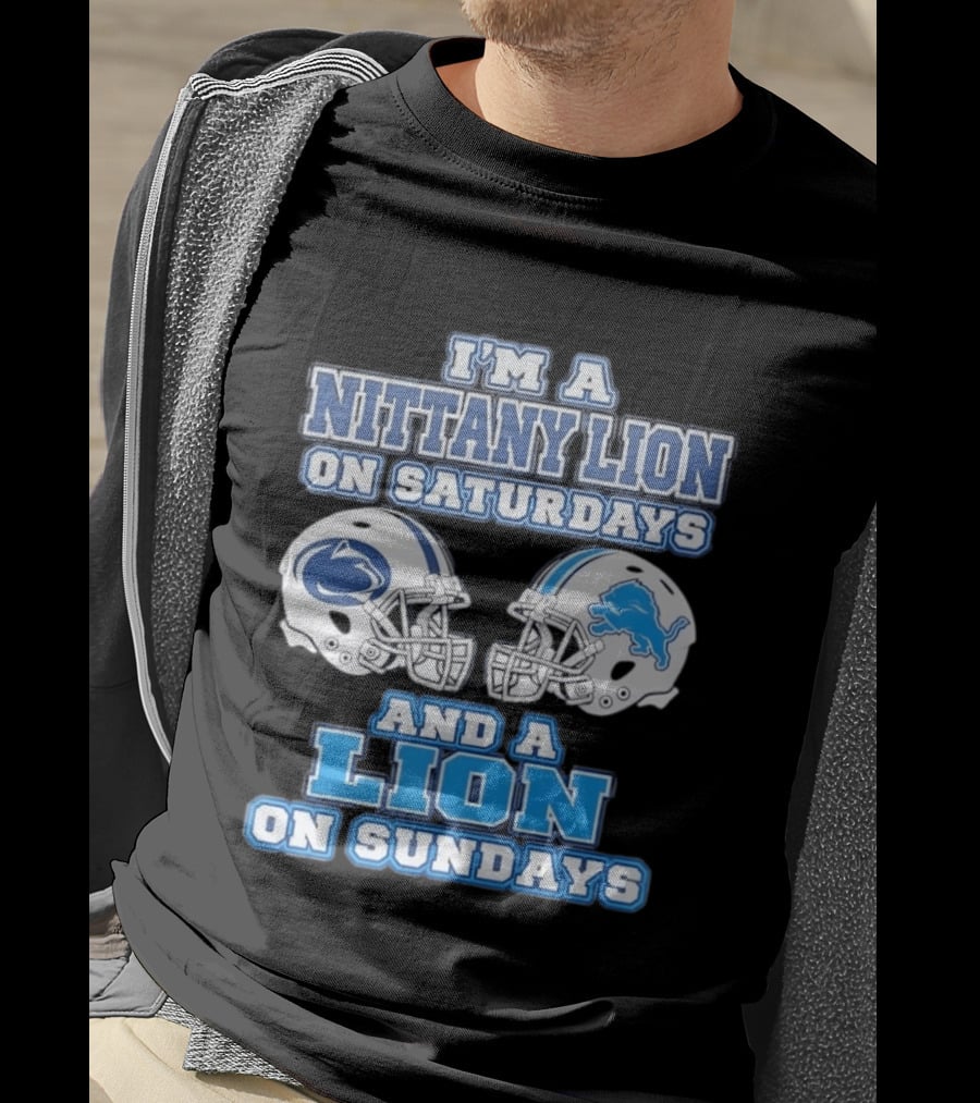 I'm A Nittany Lion Penn State Football Saturdays And A Detroit Lions NFL Sundays T-Shirt