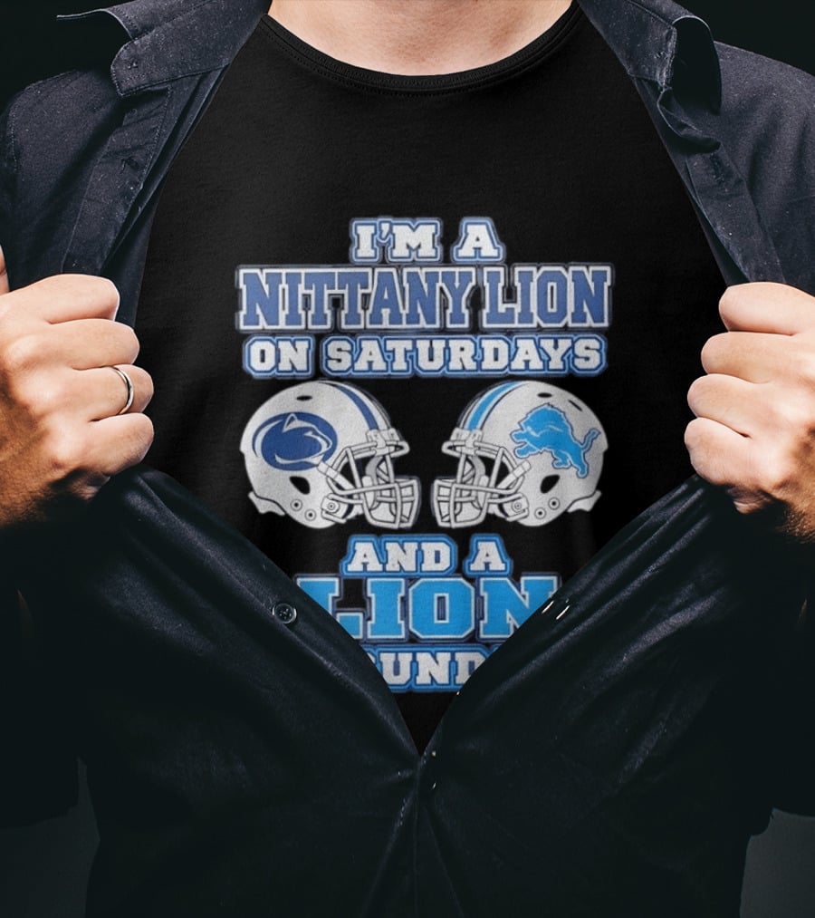 I'm A Nittany Lion Penn State Football Saturdays And A Detroit Lions NFL Sundays T-Shirt