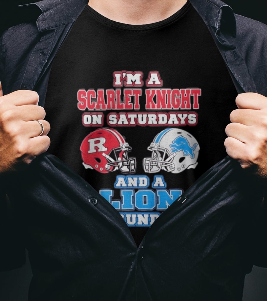 I'm A Scarlet Knight On Saturdays And A Lion On Sundays Rutgers Football Detroit Helmets T-Shirt