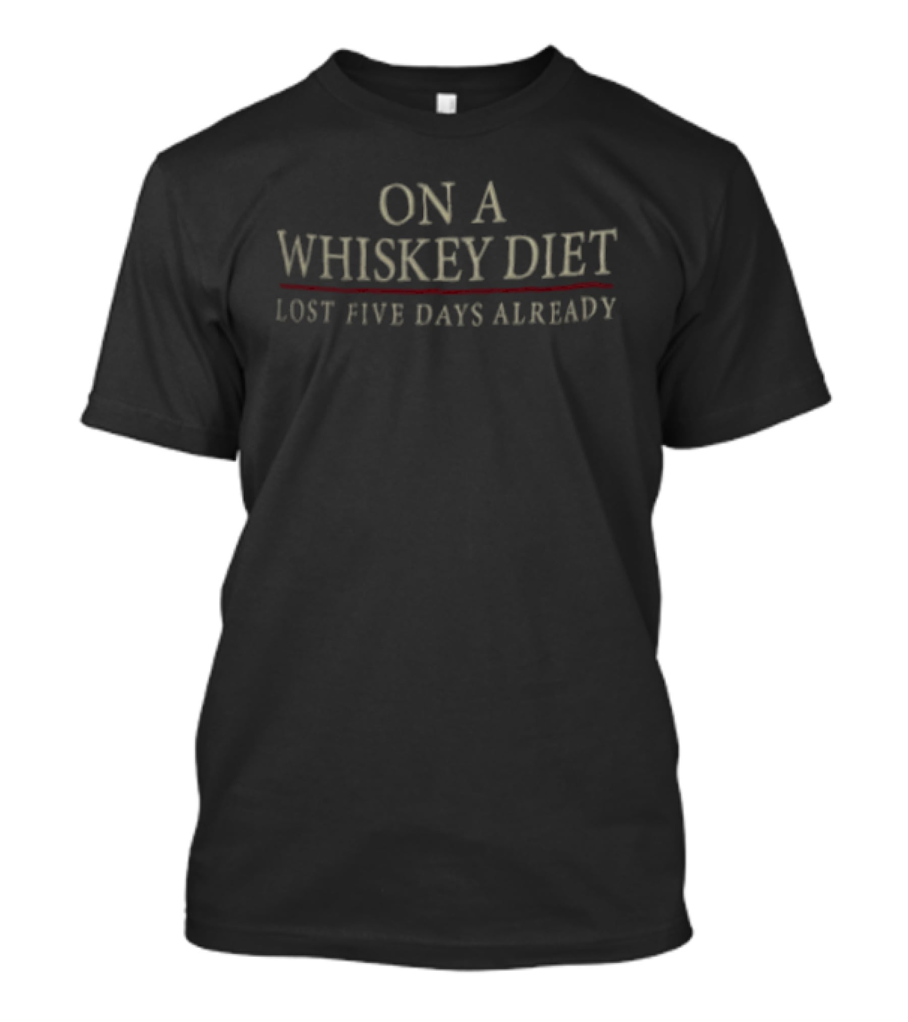 On A Whiskey Diet Lost Five Days Already Funny Drinking Phrase T-Shirt
