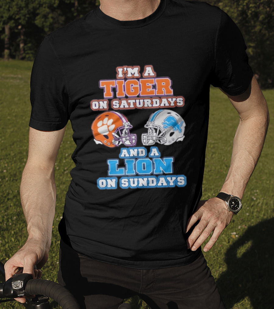 I'm A Tiger On Saturdays Clemson Helmet And A Lion On Sundays Detroit Football T-Shirt