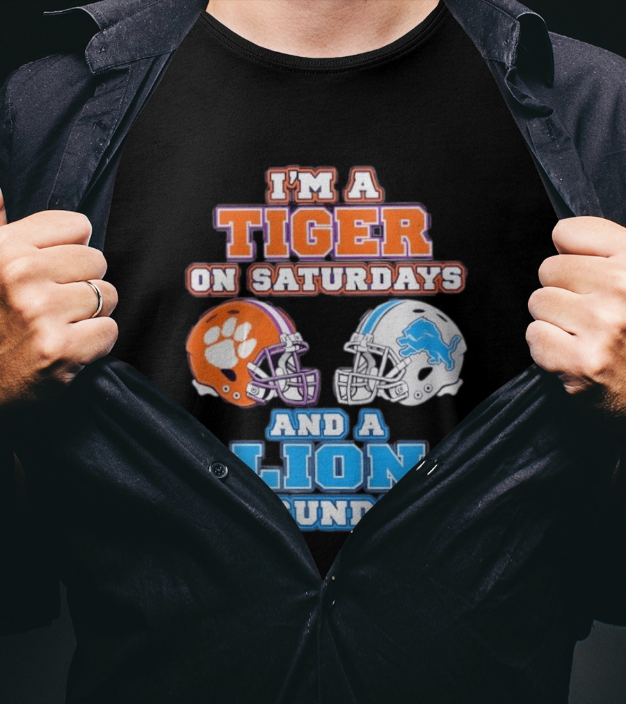 I'm A Tiger On Saturdays Clemson Helmet And A Lion On Sundays Detroit Football T-Shirt