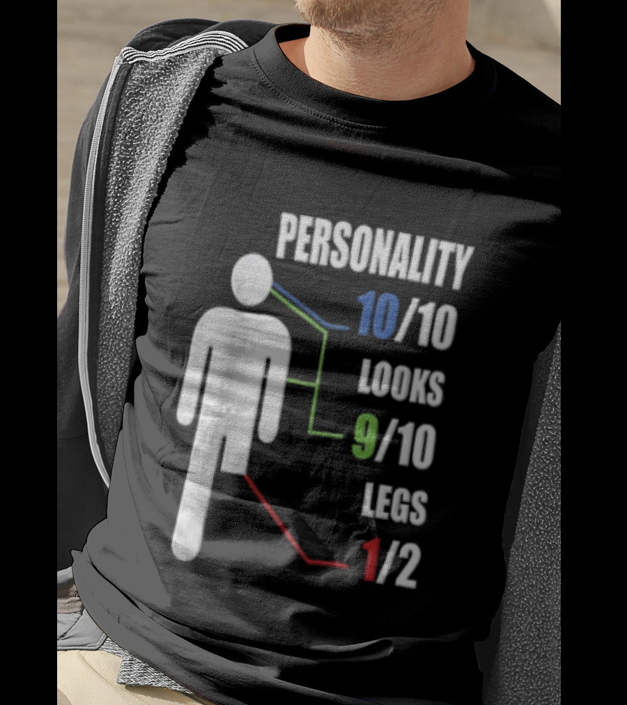 Personality 10/10 Looks 9/10 Legs 1/2 Amputee Stick Figure T-Shirt