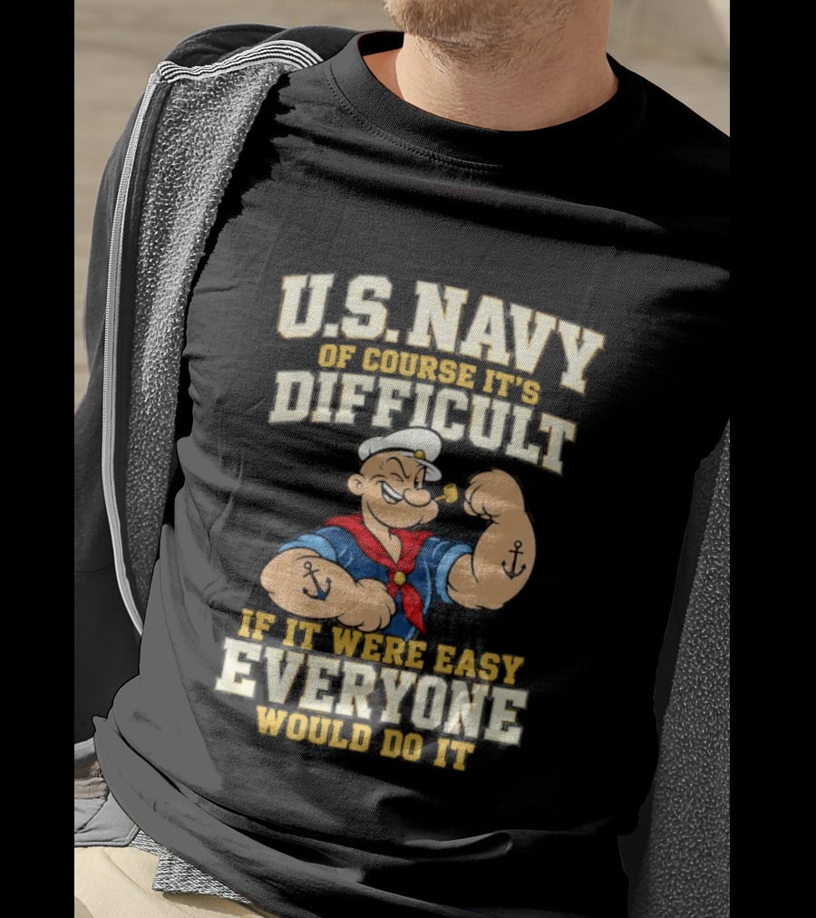 Popeye U.S. Navy Of Course It's Difficult If It Were Easy Everyone Would Do It T-Shirt