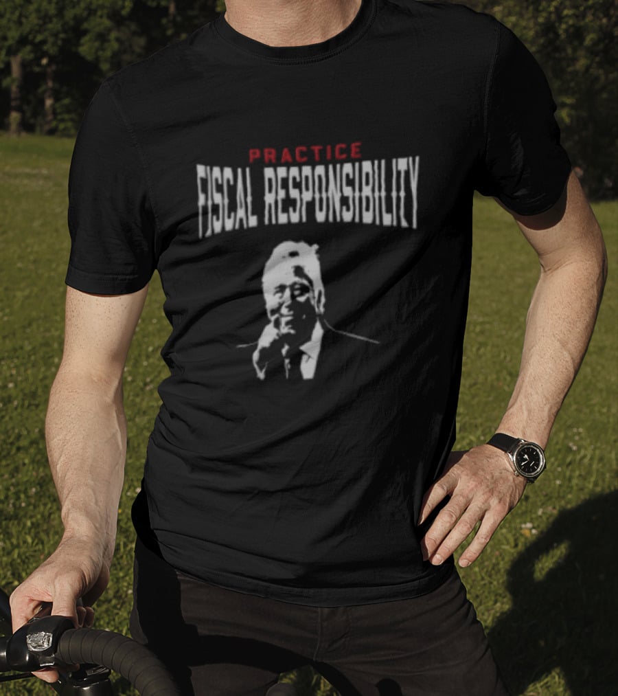 Practice Fiscal Responsibility Joe Biden T-Shirt