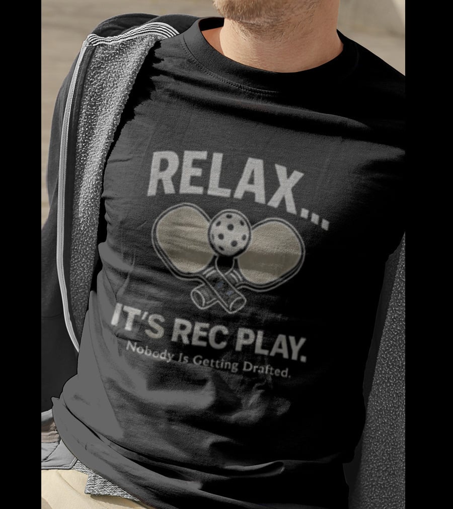 Relax It's Rec Play Pickleball Nobody Is Getting Drafted T-Shirt