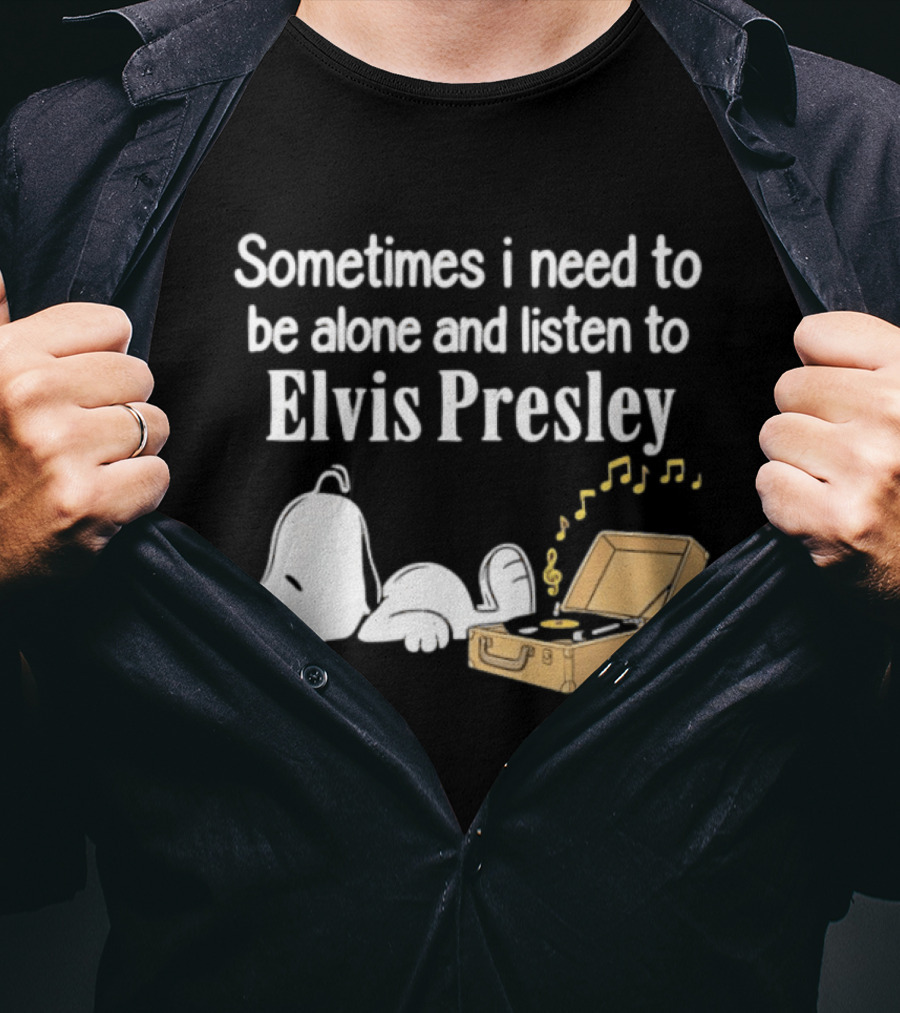 Snoopy Sometimes I Need To Be Alone And Listen To Elvis Presley T-Shirt