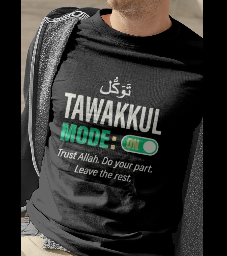 Tawakkul Mode On Trust Allah Do Your Part Leave The Rest T-Shirt
