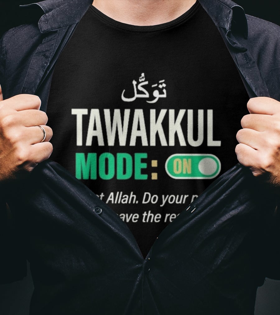 Tawakkul Mode On Trust Allah Do Your Part Leave The Rest T-Shirt
