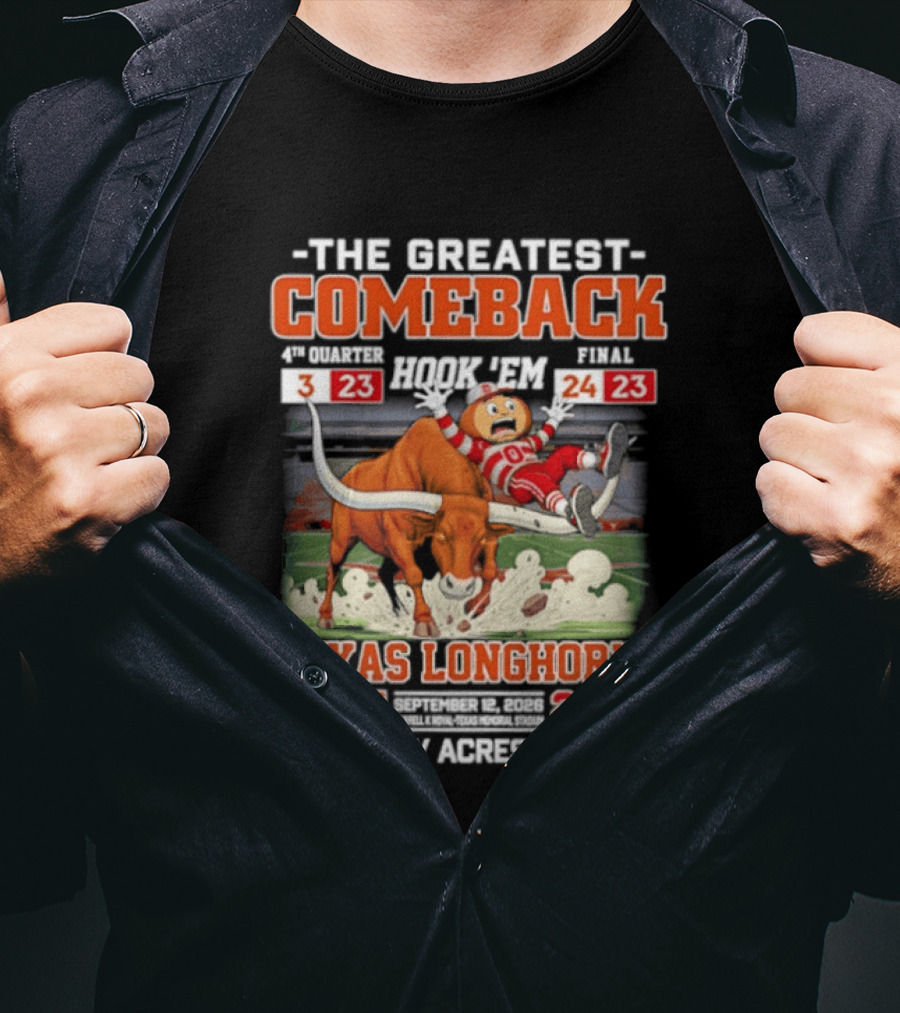 Texas Longhorns The Greatest Comeback The Forty Acres Miracle 2026 Beat OSU 24 23 T-Shirt