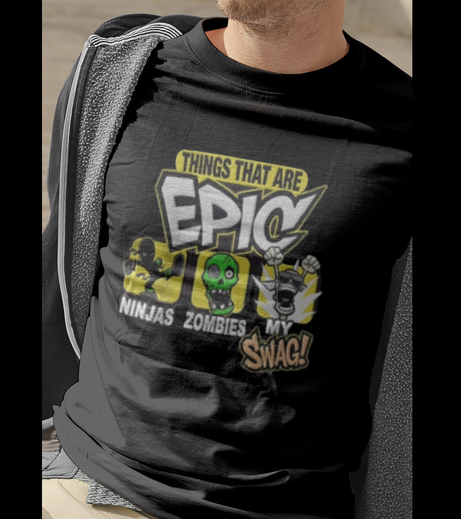 Things That Are Epic Ninjas Zombies My Swag T-Shirt