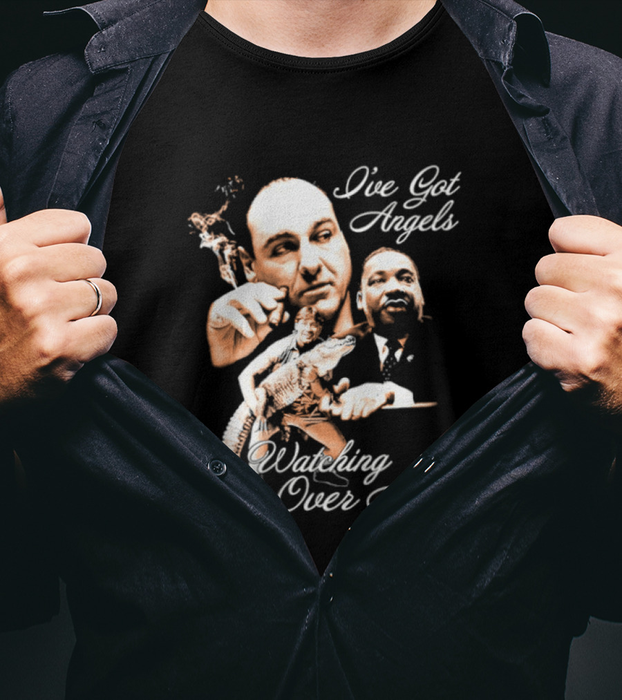 Tony Soprano Martin Luther King Jr Steve Irwin I've Got Angels Ing Over Me T-Shirt