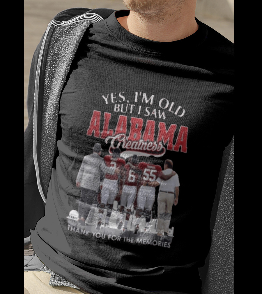 Yes I'm Old But I Saw Alabama Greatness Thank You For The Memories T-Shirt