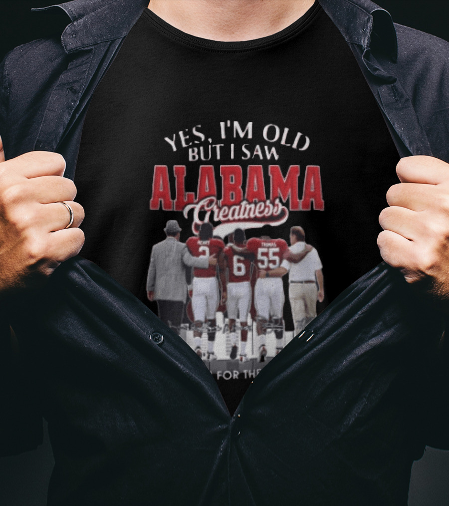 Yes I'm Old But I Saw Alabama Greatness Thank You For The Memories T-Shirt