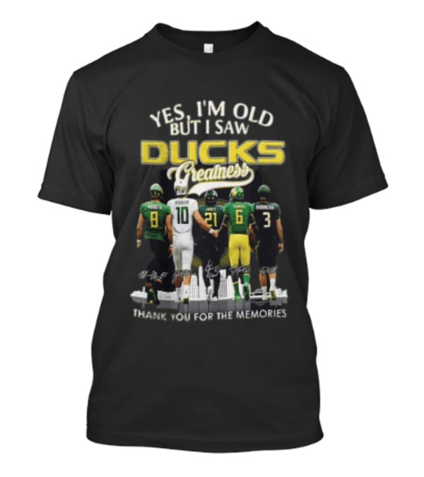Yes I'm Old But I Saw Ducks Greatness Thank You For The Memories Football Legends T-Shirt