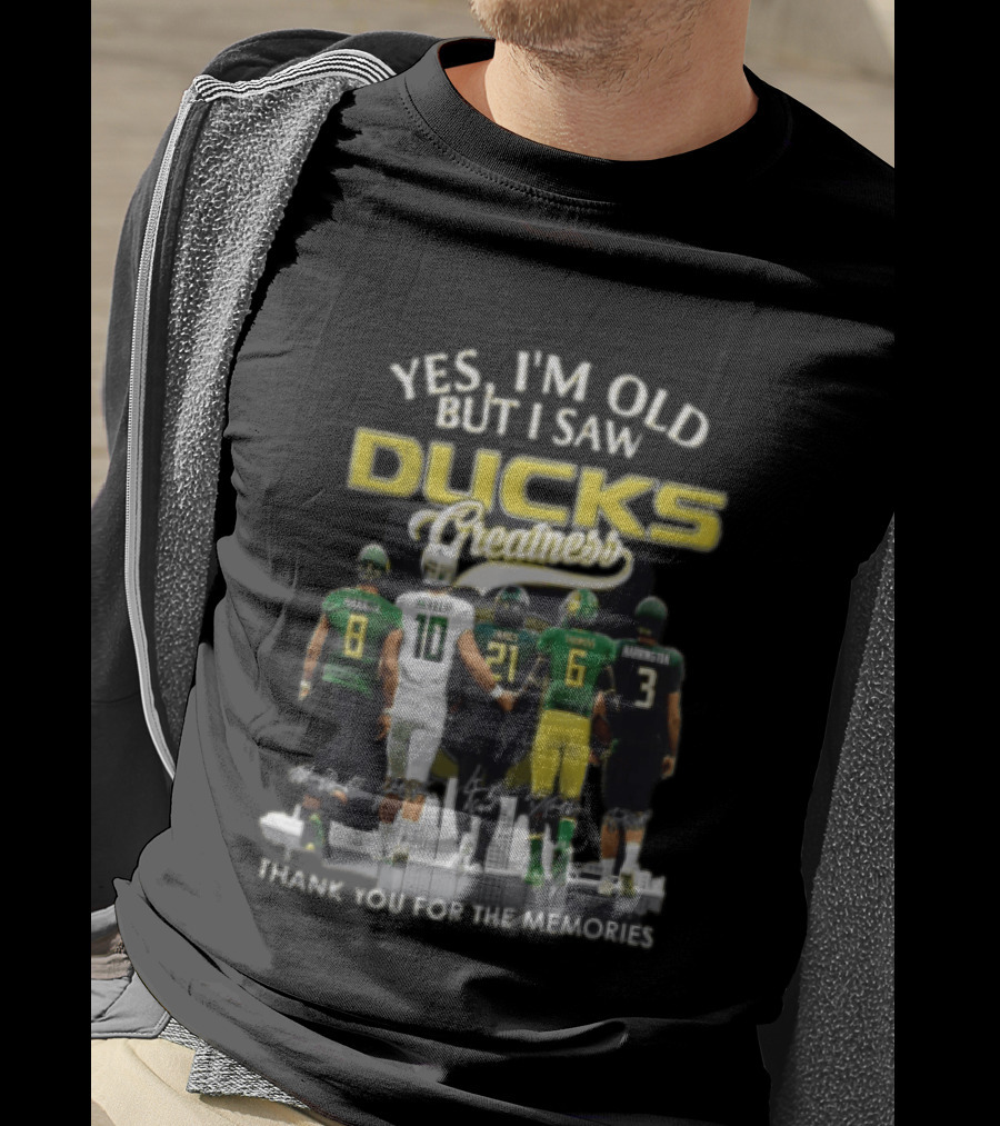 Yes I'm Old But I Saw Ducks Greatness Thank You For The Memories Football Legends T-Shirt