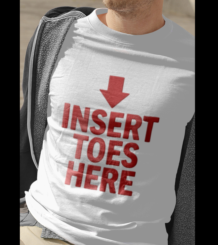 Insert Toes Here Red Lettering With Downward Arrow T-Shirt