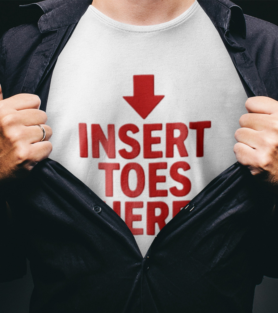 Insert Toes Here Red Lettering With Downward Arrow T-Shirt