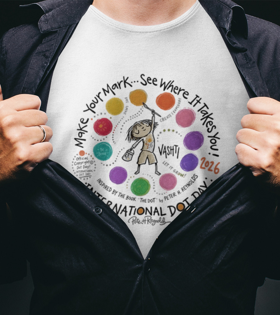 Make Your Mark See Where It Takes You Vashti Inspired By The Dot International Dot Day 2026 By Peter H Reynolds T-Shirt