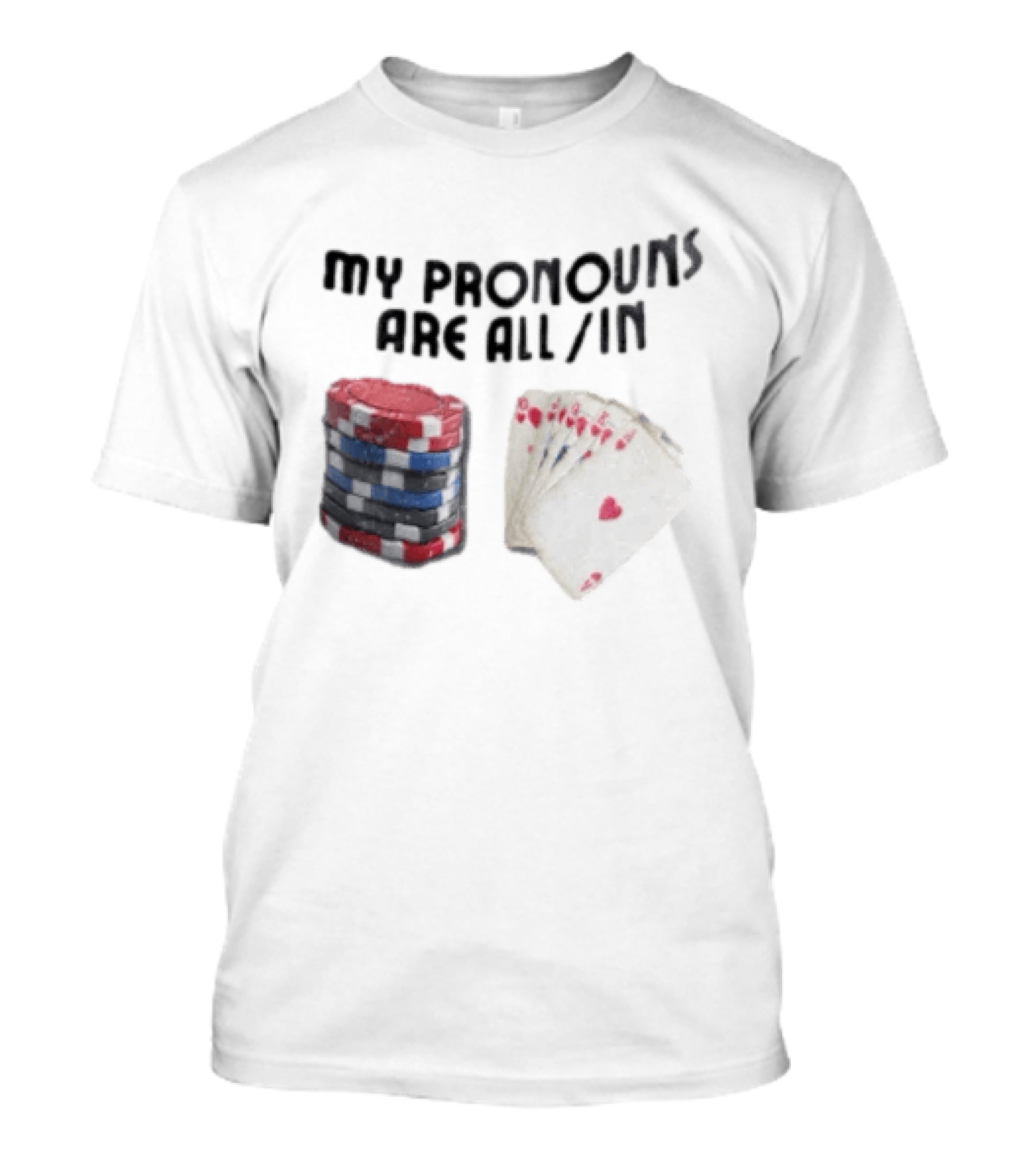 My Pronouns Are All In Poker Chips And Cards Gambling T-Shirt