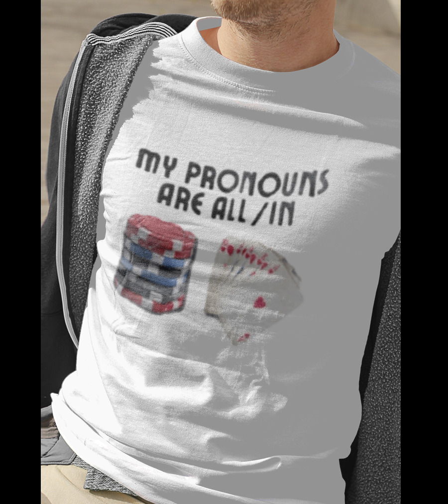 My Pronouns Are All In Poker Chips And Cards Gambling T-Shirt
