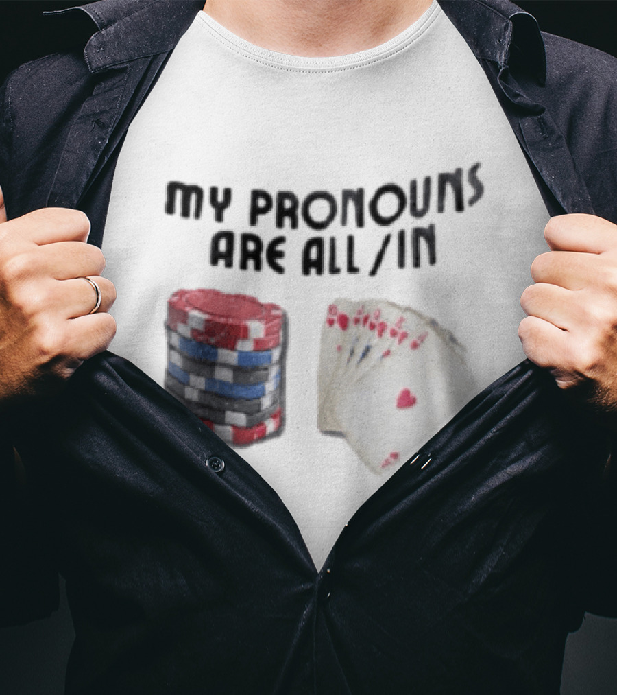 My Pronouns Are All In Poker Chips And Cards Gambling T-Shirt