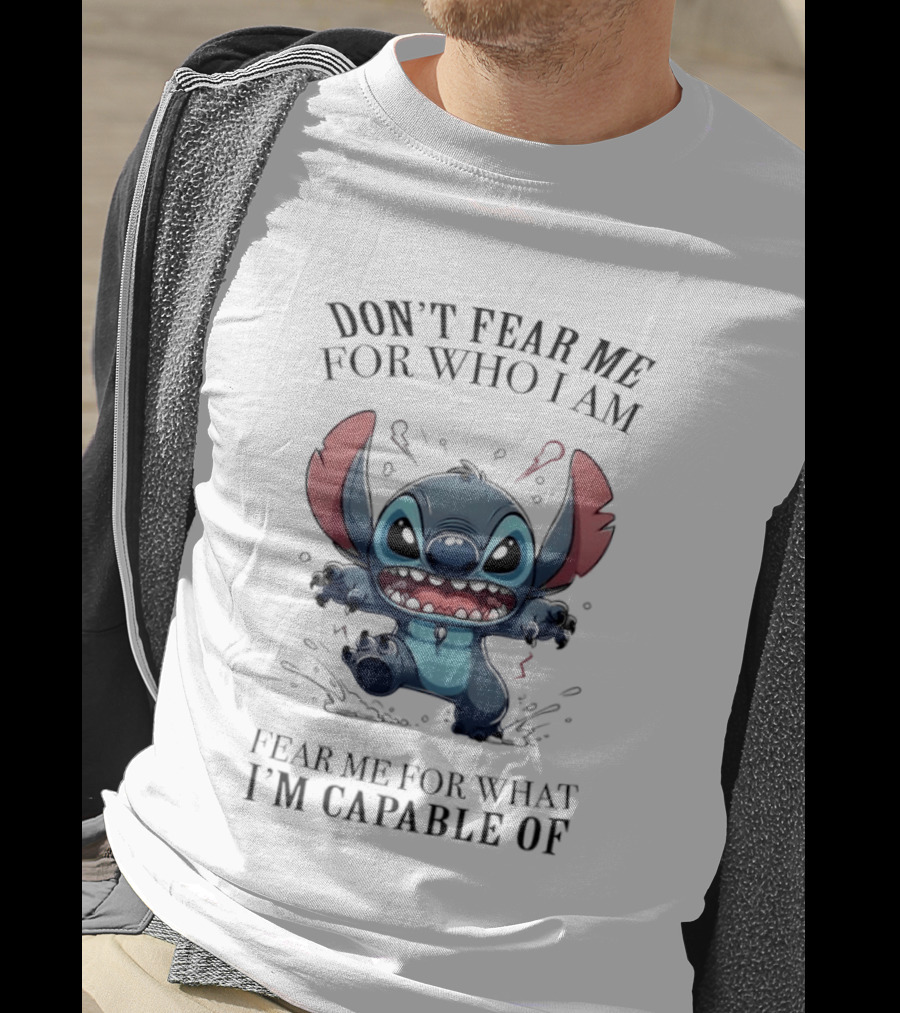 Stitch Don't Fear Me For Who I Am Fear Me For What I'm Capable Of T-Shirt