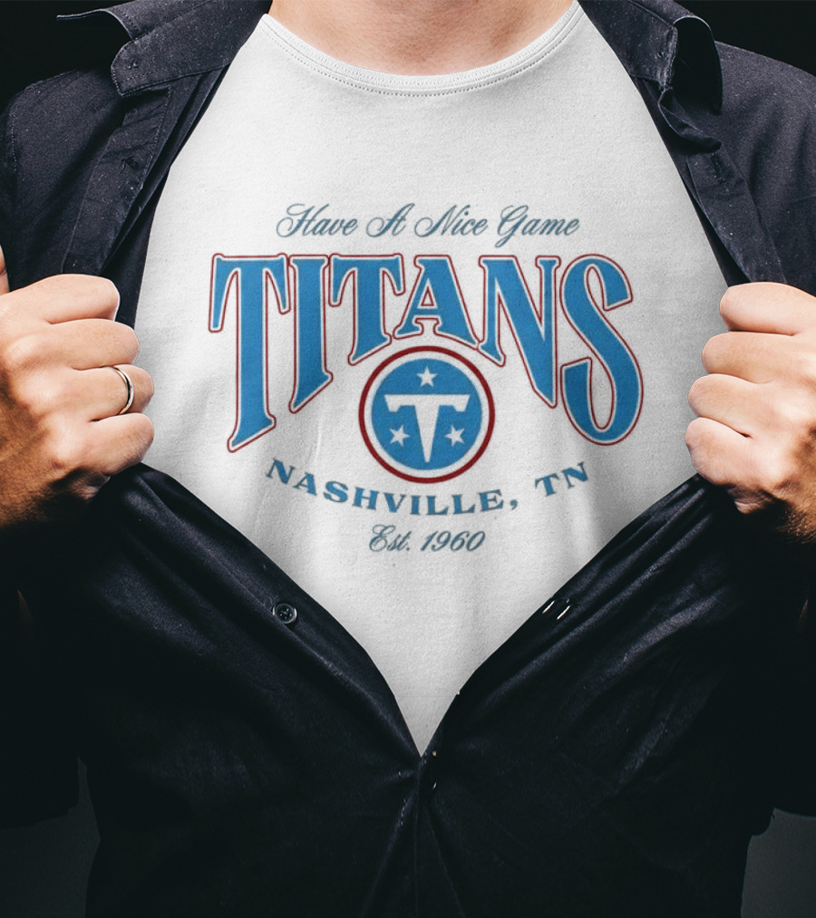 Have A Nice Game Titans Nashville TN Est 1960 T-Shirt