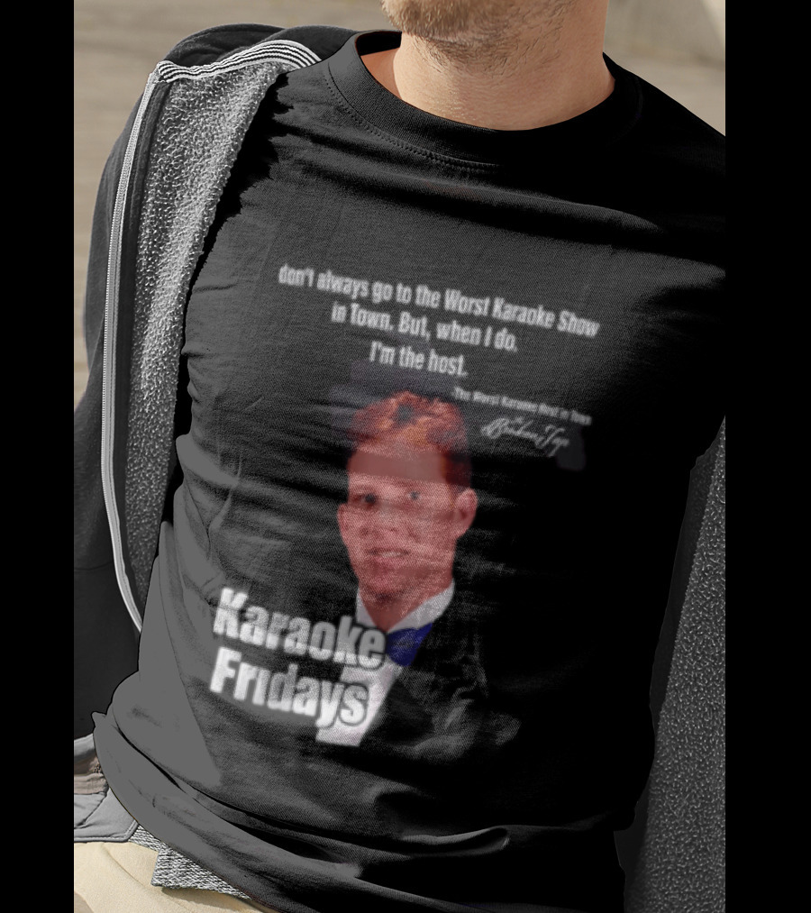 Karaoke Fridays The Worst Karaoke Show In Town I'm The Host T-Shirt