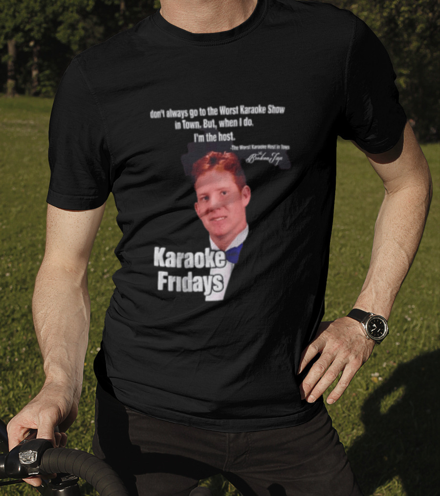 Karaoke Fridays The Worst Karaoke Show In Town I'm The Host T-Shirt