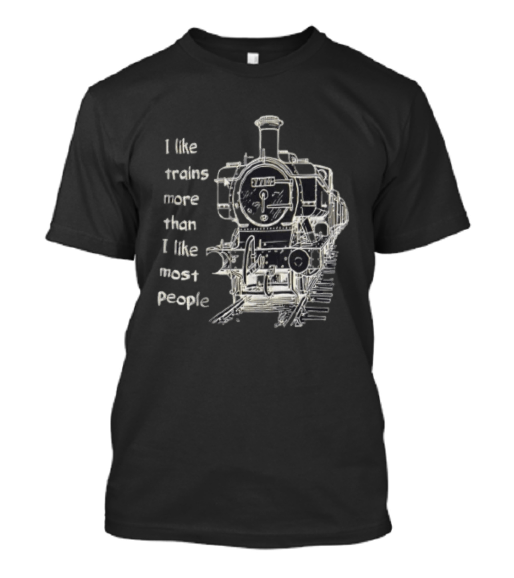 I Like Trains More Than I Like Most People Steam Locomotive Train Enthusiast Humor T-Shirt