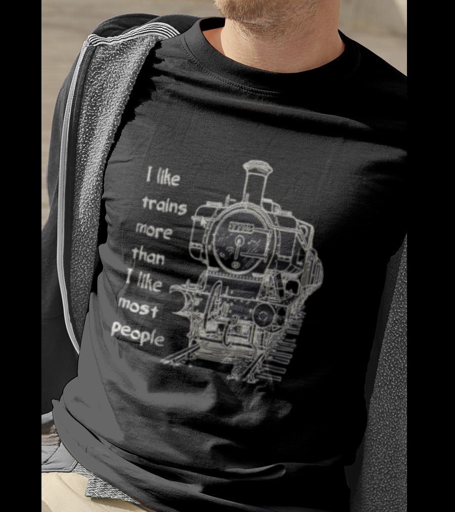 I Like Trains More Than I Like Most People Steam Locomotive Train Enthusiast Humor T-Shirt