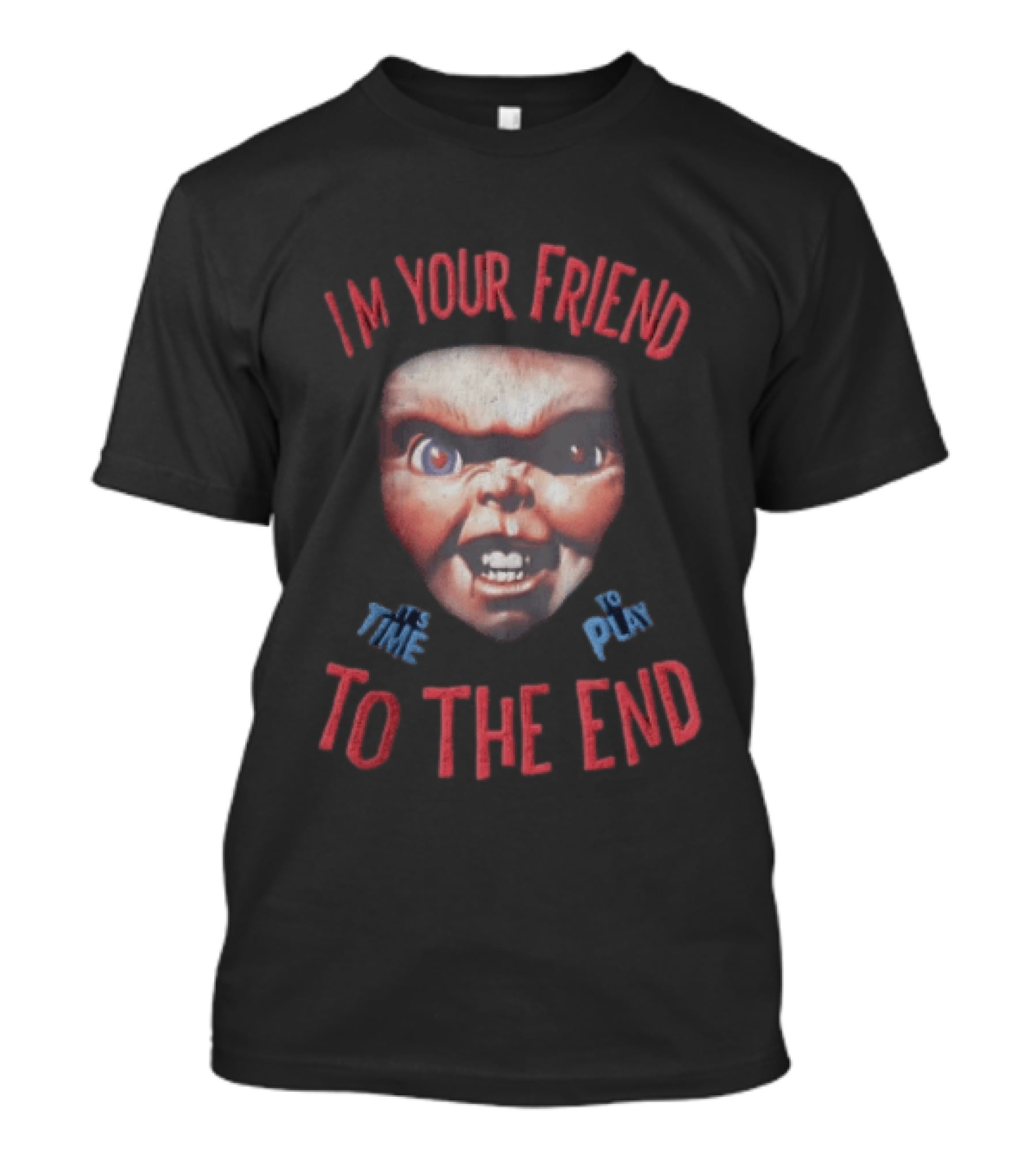 I'm Your Friend Chucky Time To Play To The End T-Shirt