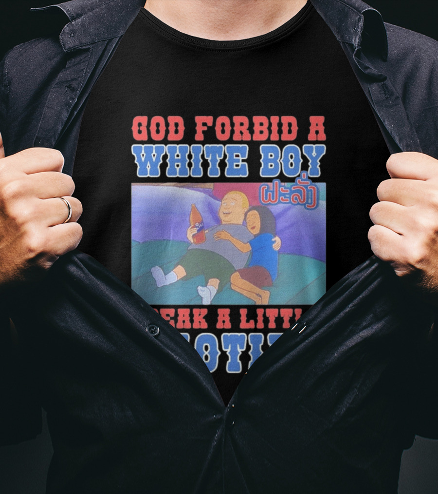 God Forbid A White Boy Speak Laotian Bobby Version T-Shirt