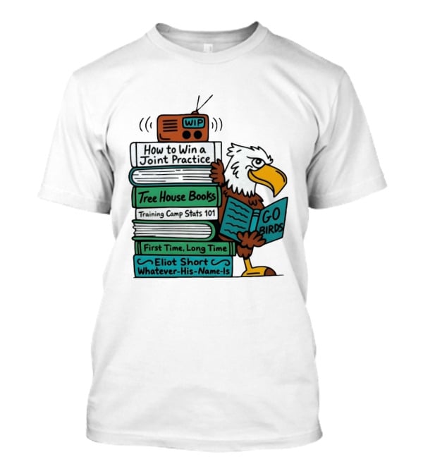 Go Birds Eagle WIP Radio Training Camp Tree House Books Joint Practice T-Shirt