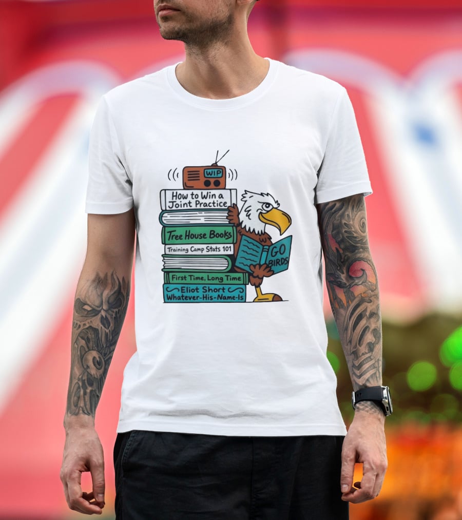 Go Birds Eagle WIP Radio Training Camp Tree House Books Joint Practice T-Shirt