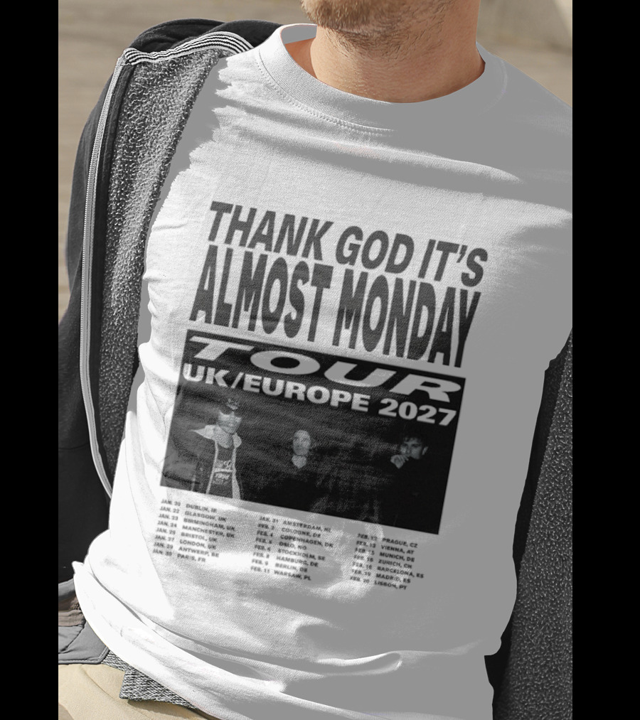Thank God It's Almost Monday Tour UK Europe 2027 Schedule Dates T-Shirt