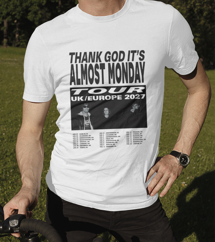 Thank God It's Almost Monday Tour UK Europe 2027 Schedule Dates T-Shirt