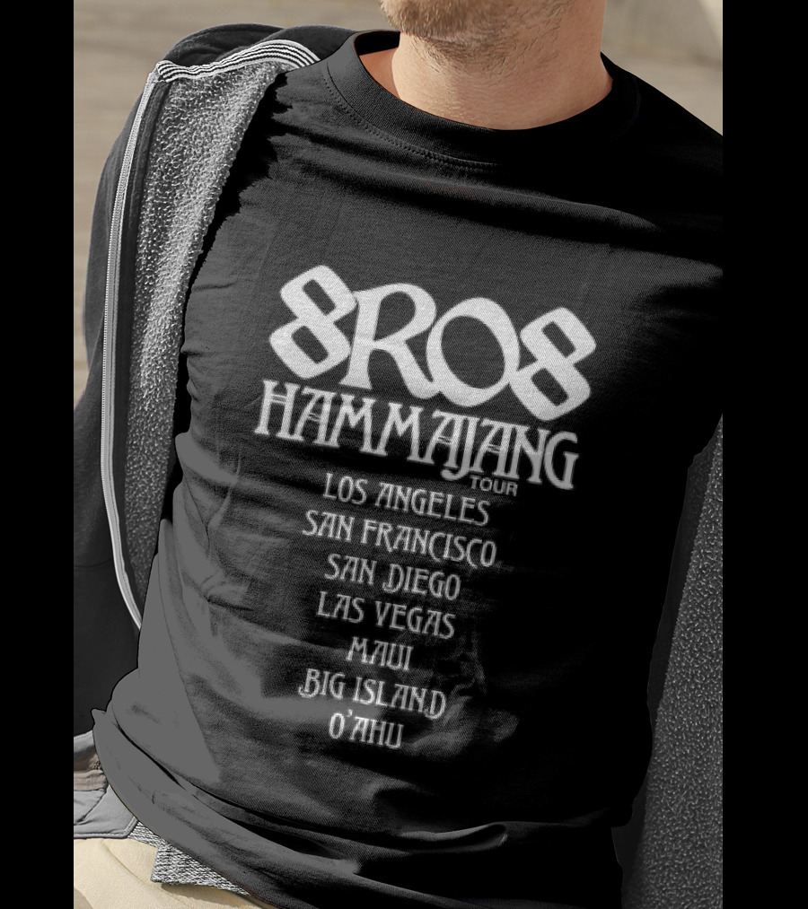 8Ro8 Hammajang Los Angeles San Francisco San Diego Las Vegas Maui Big Island O'ahu T-Shirt