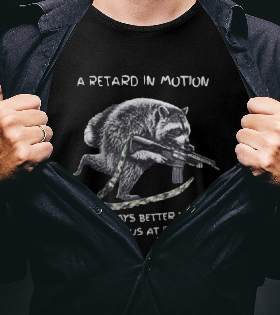 A Retard In Motion Is Always Better Than A Genius At Rest Raccoon Holding Rifle T-Shirt