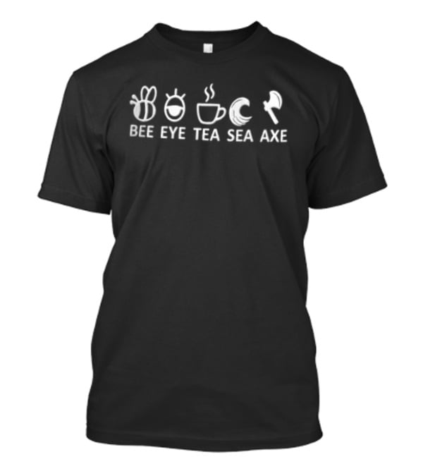 Bee Eye Tea Sea Axe Emoji Combination Whimsical Play On Words T-Shirt
