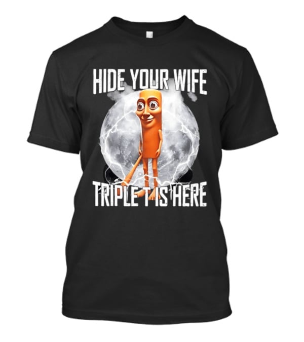 Hide Your Wife Triple Is Here Tung Tung Tung Sahur Meme T-Shirt