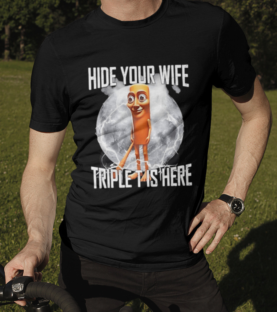 Hide Your Wife Triple Is Here Tung Tung Tung Sahur Meme T-Shirt